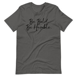 Be bold. Be Humble.